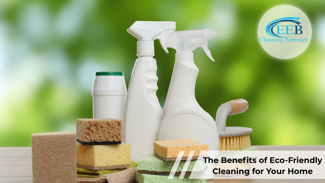 The Benefits of Eco-Friendly Cleaning for Your Home