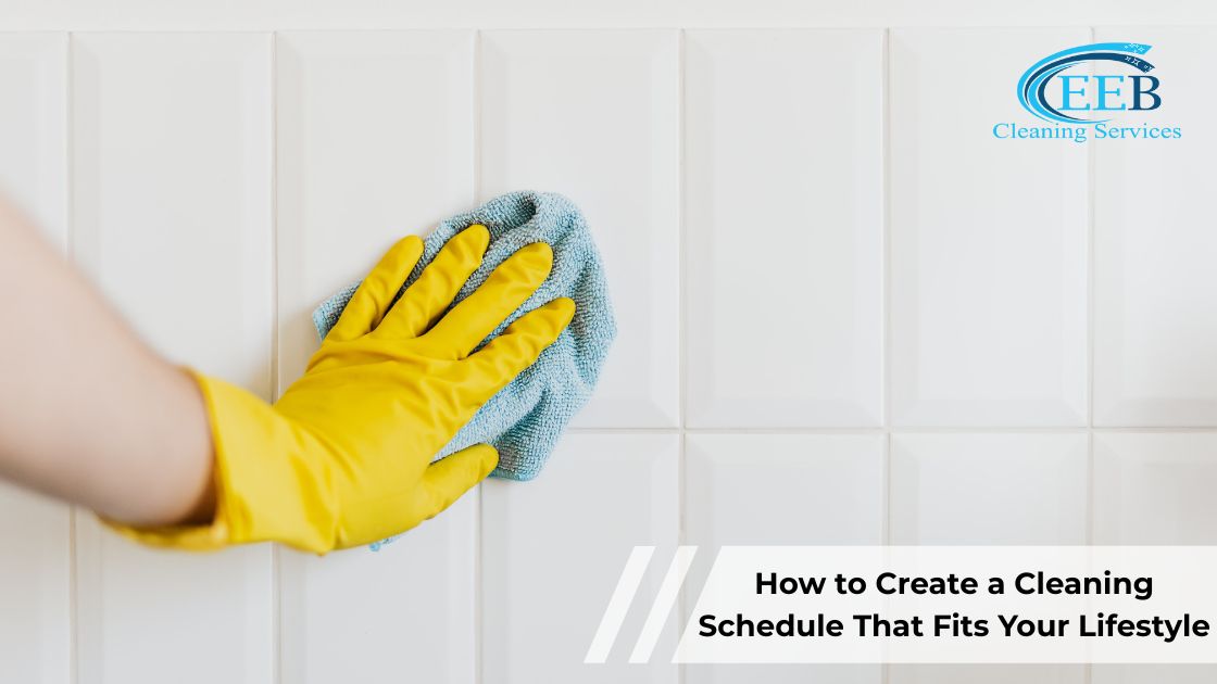 How to Create a Cleaning Schedule That Fits Your Lifestyle